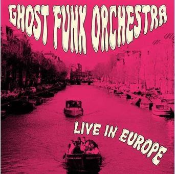 Ghost Funk Orchestra - Live In Europe (Rsd 2026)