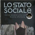 LO STATO SOCIALE - VORREI ESSERE UNA CANZONE BUONA SFORTUNA
