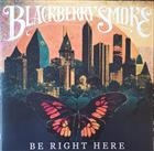 Blackberry Smoke ‎– Be Right Here